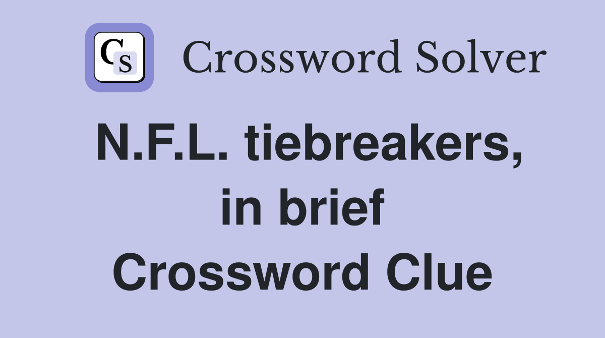 N.F.L. tiebreakers, in brief Crossword Clue