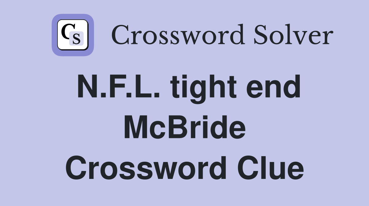 N.F.L. tight end McBride Crossword Clue