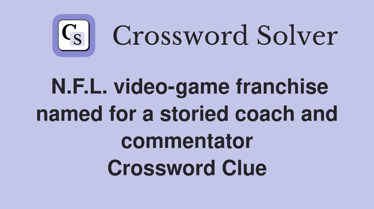 N.F.L. video-game franchise named for a storied coach and commentator Crossword Clue
