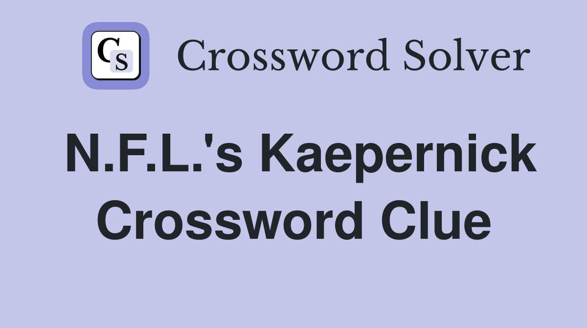 N.F.L.'s Kaepernick Crossword Clue