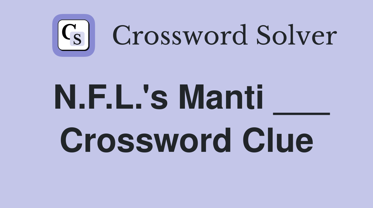 N.F.L.'s Manti ___ Crossword Clue