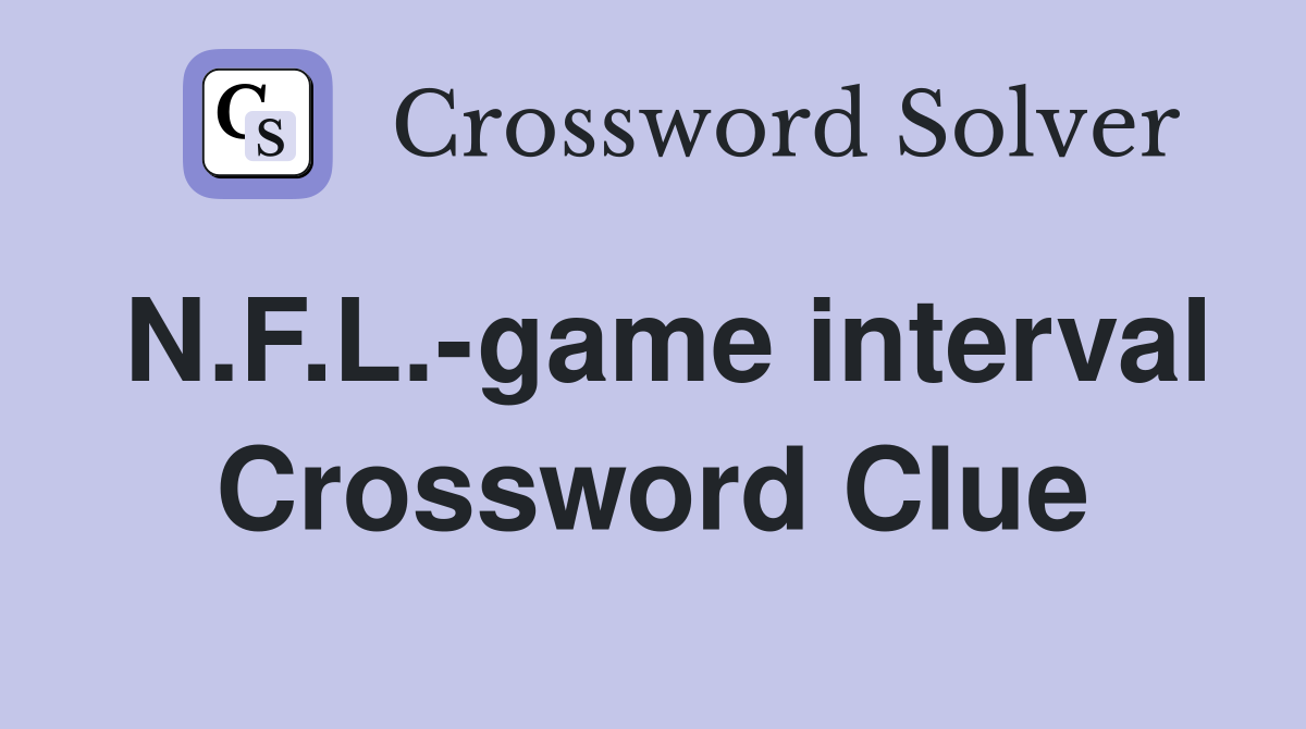 N.F.L.-game interval Crossword Clue