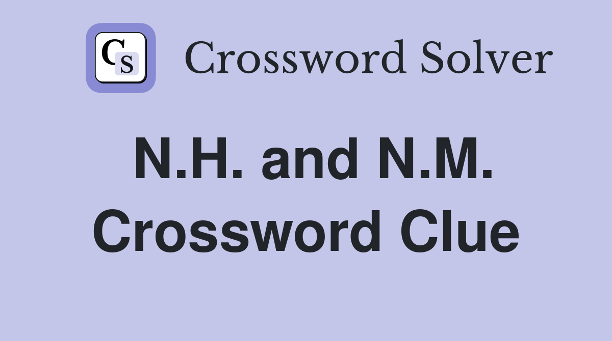 N.H. and N.M. Crossword Clue