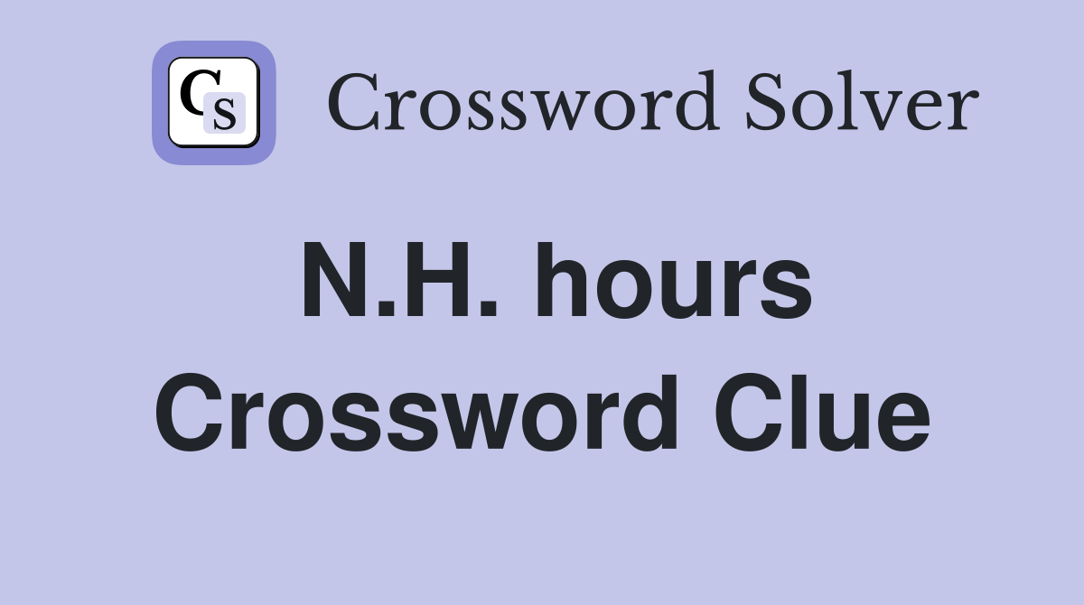 N.H. hours Crossword Clue