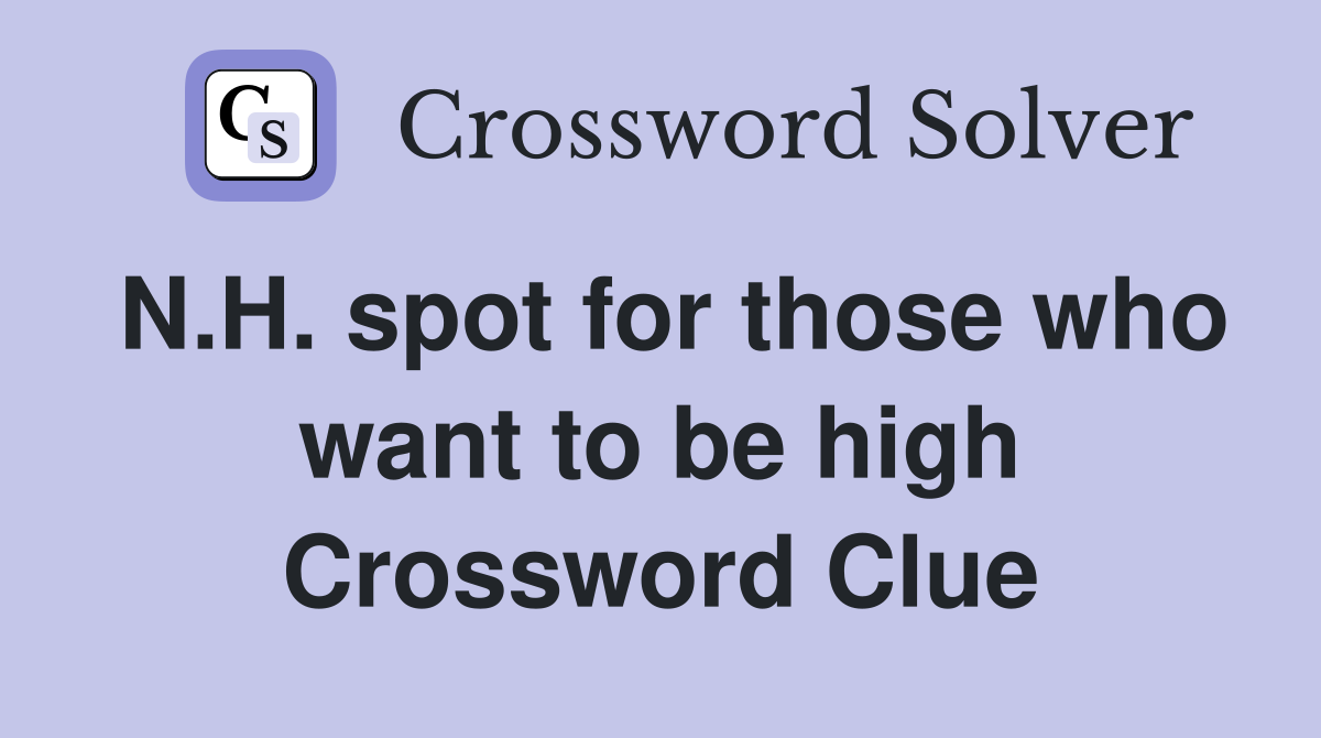 N.H. spot for those who want to be high Crossword Clue
