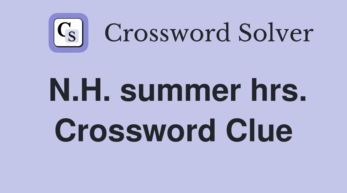 N.H. summer hrs. Crossword Clue