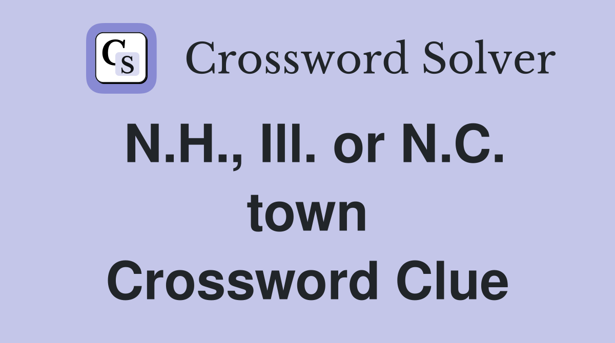 N.H., Ill. or N.C. town Crossword Clue