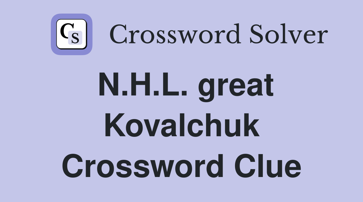 N.H.L. great Kovalchuk Crossword Clue