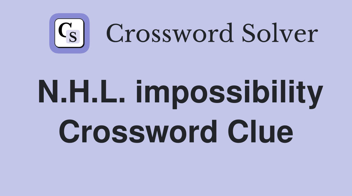 N.H.L. impossibility Crossword Clue