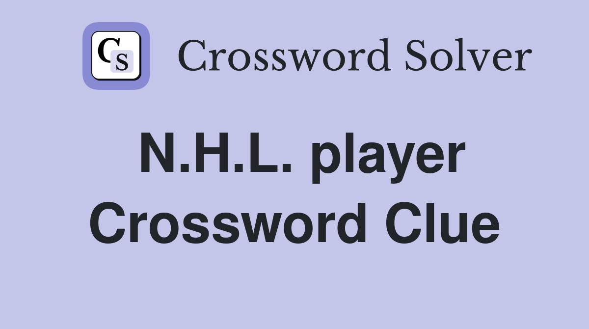 N.H.L. player Crossword Clue
