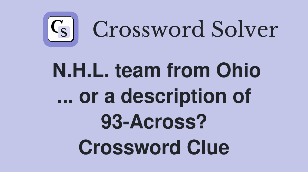 N.H.L. team from Ohio ... or a description of 93-Across? Crossword Clue