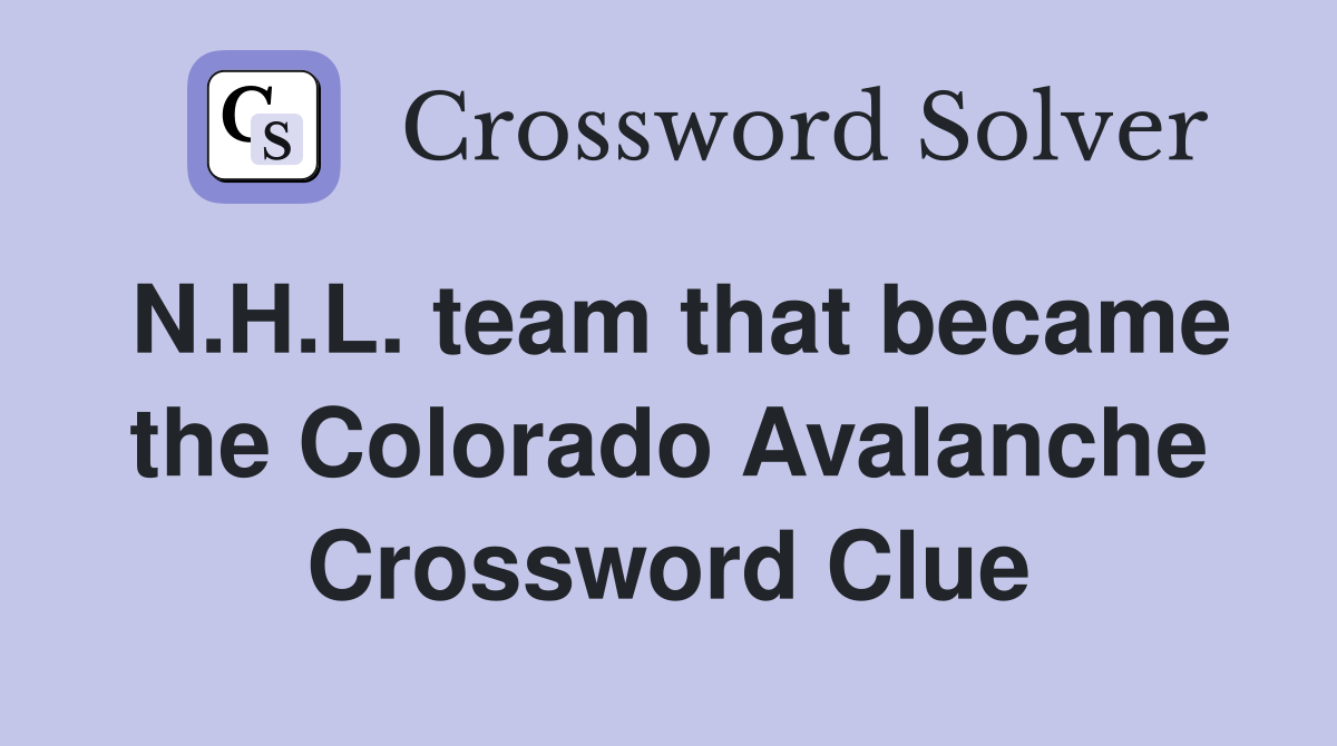 N.H.L. team that became the Colorado Avalanche Crossword Clue