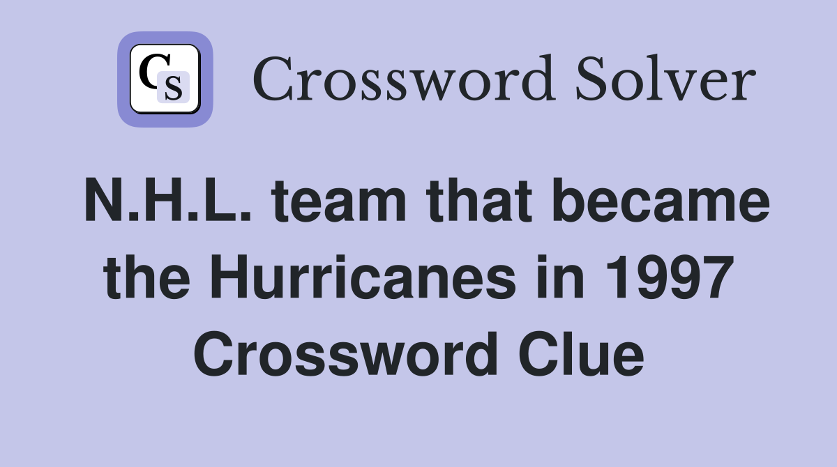 N.H.L. team that became the Hurricanes in 1997 Crossword Clue
