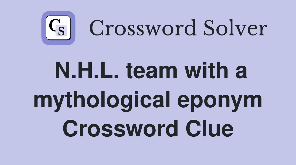 N.H.L. team with a mythological eponym Crossword Clue