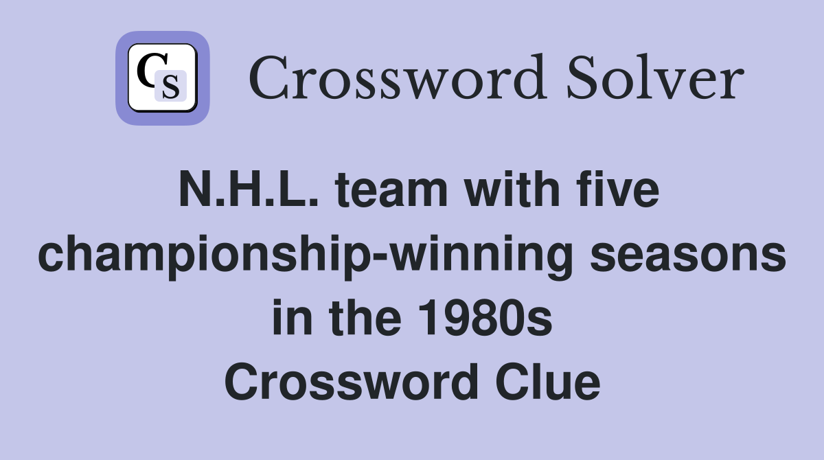 N.H.L. team with five championship-winning seasons in the 1980s Crossword Clue
