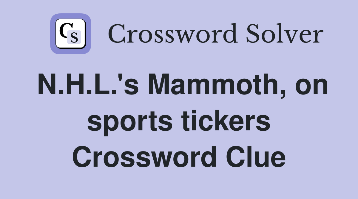 N.H.L.'s Mammoth, on sports tickers Crossword Clue