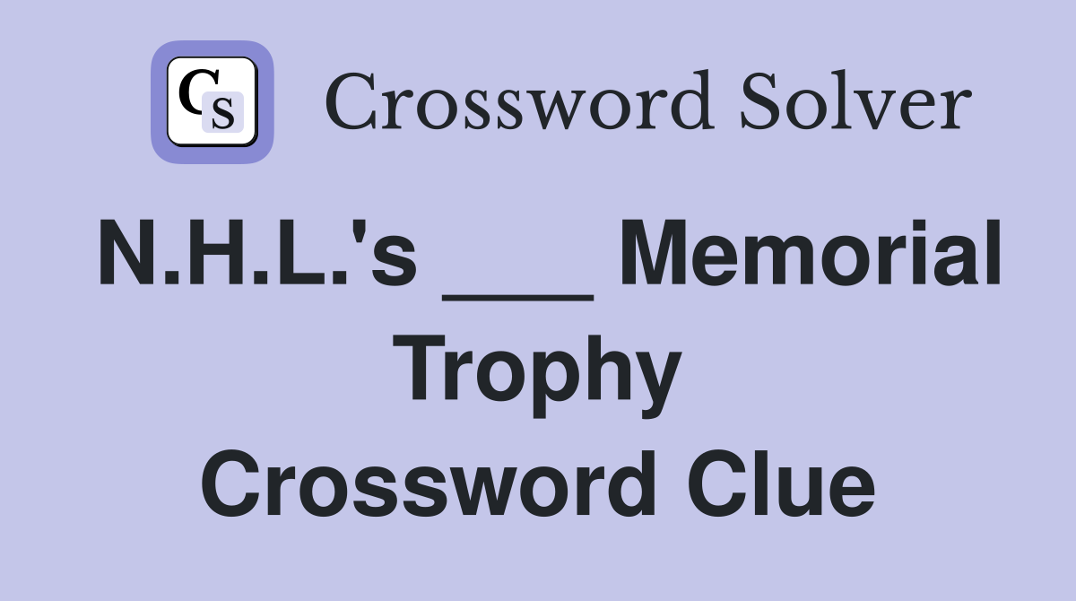 N.H.L.'s ___ Memorial Trophy Crossword Clue