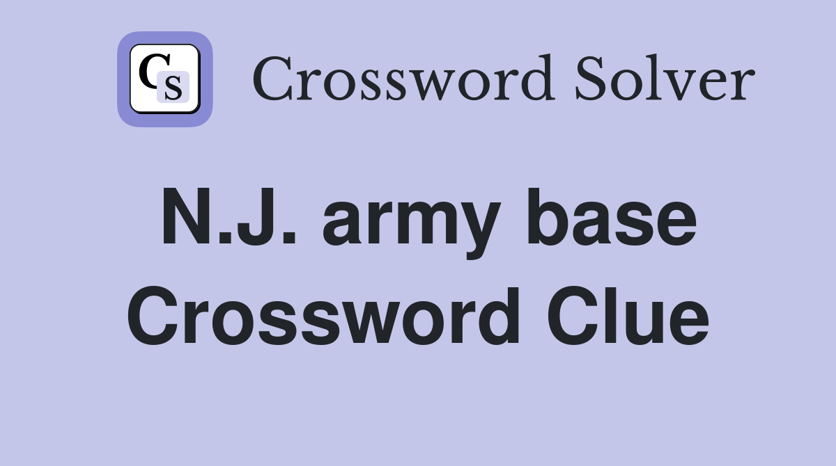 N.J. army base Crossword Clue