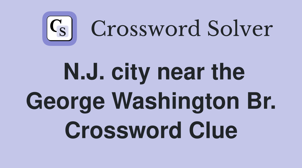 N.J. city near the George Washington Br. Crossword Clue