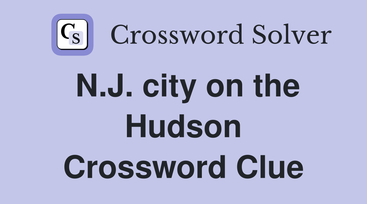 N.J. city on the Hudson Crossword Clue