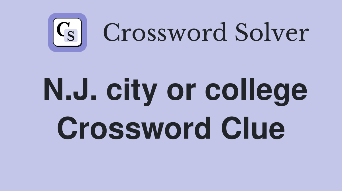 N.J. city or college Crossword Clue