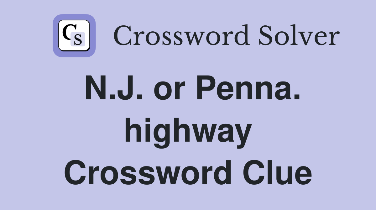 N.J. or Penna. highway Crossword Clue