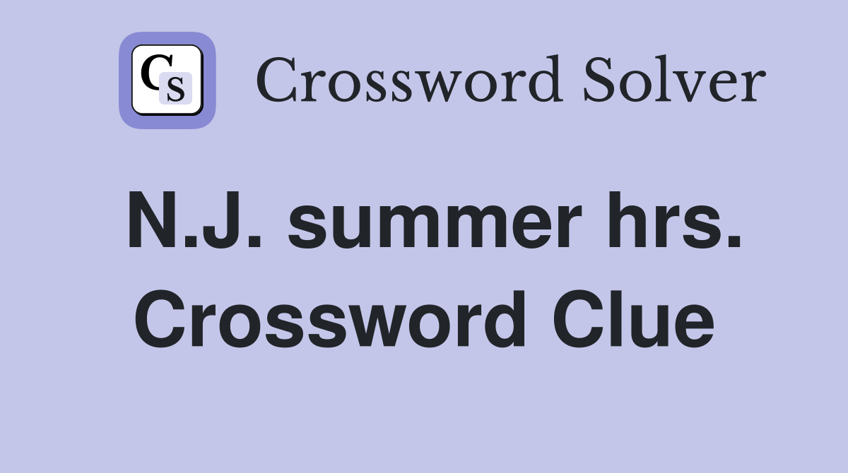 N.J. summer hrs. Crossword Clue