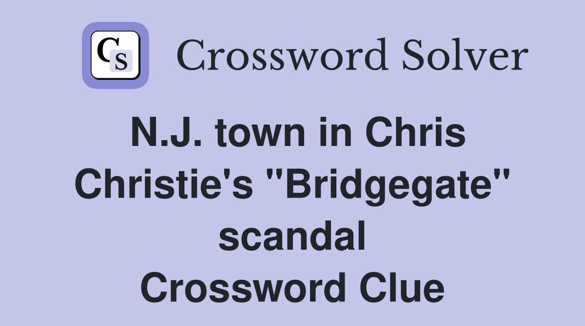 N.J. town in Chris Christie's "Bridgegate" scandal Crossword Clue