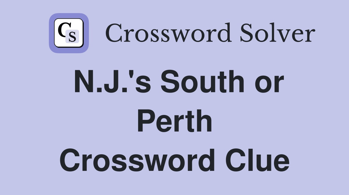 N.J.'s South or Perth Crossword Clue