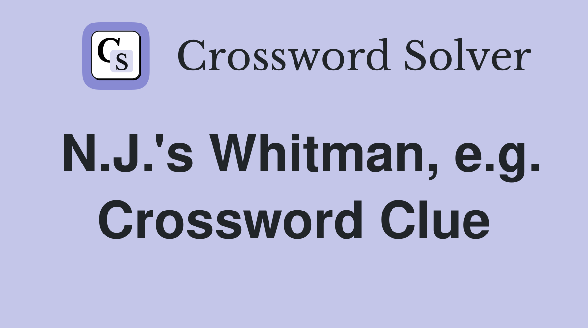 N.J.'s Whitman, e.g. Crossword Clue