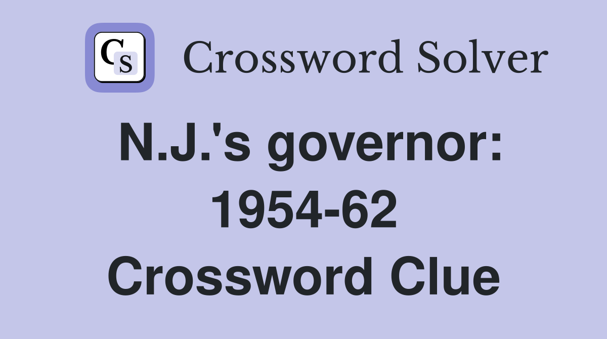 N.J.'s governor: 1954-62 Crossword Clue