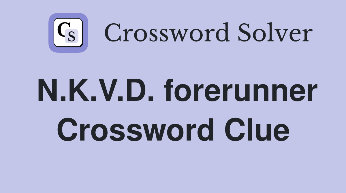 N.K.V.D. forerunner Crossword Clue