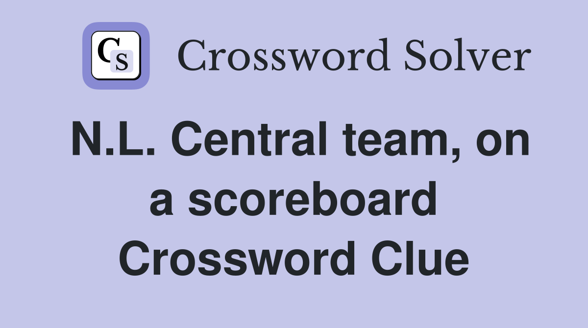 N.L. Central team, on a scoreboard Crossword Clue