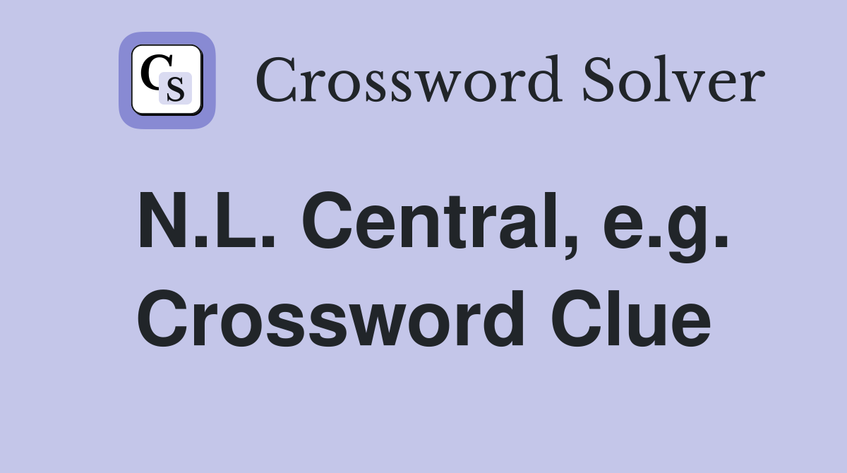 N.L. Central, e.g. Crossword Clue