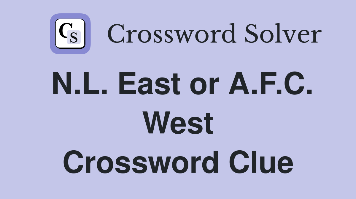 N.L. East or A.F.C. West Crossword Clue