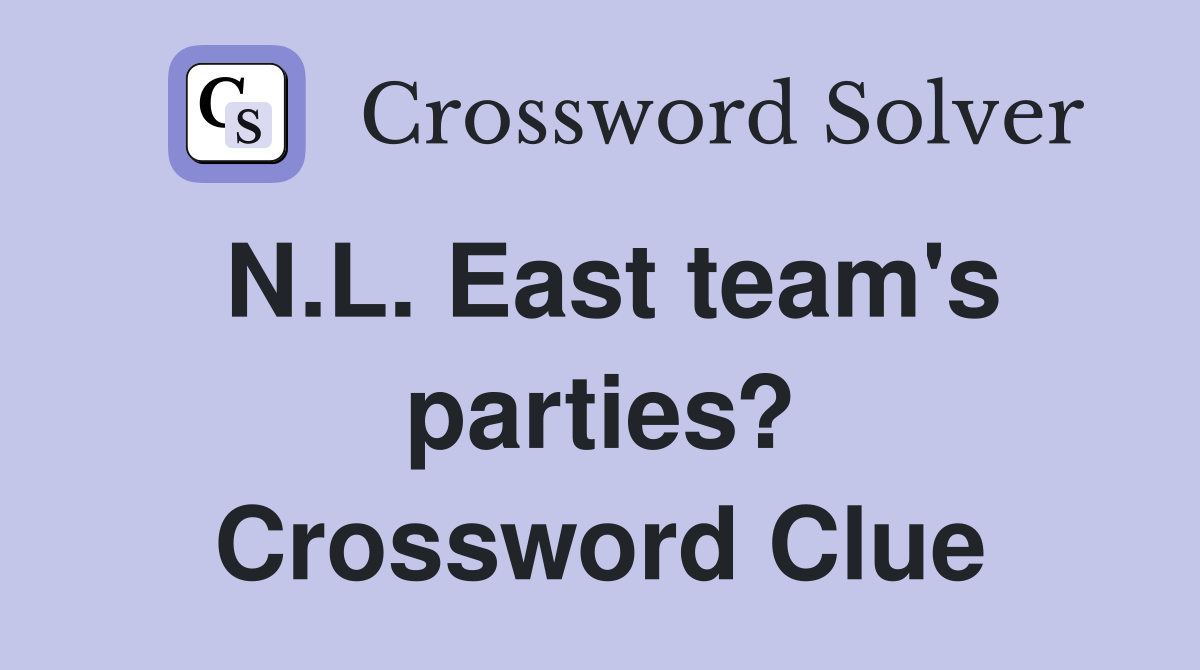 N.L. East team's parties? Crossword Clue