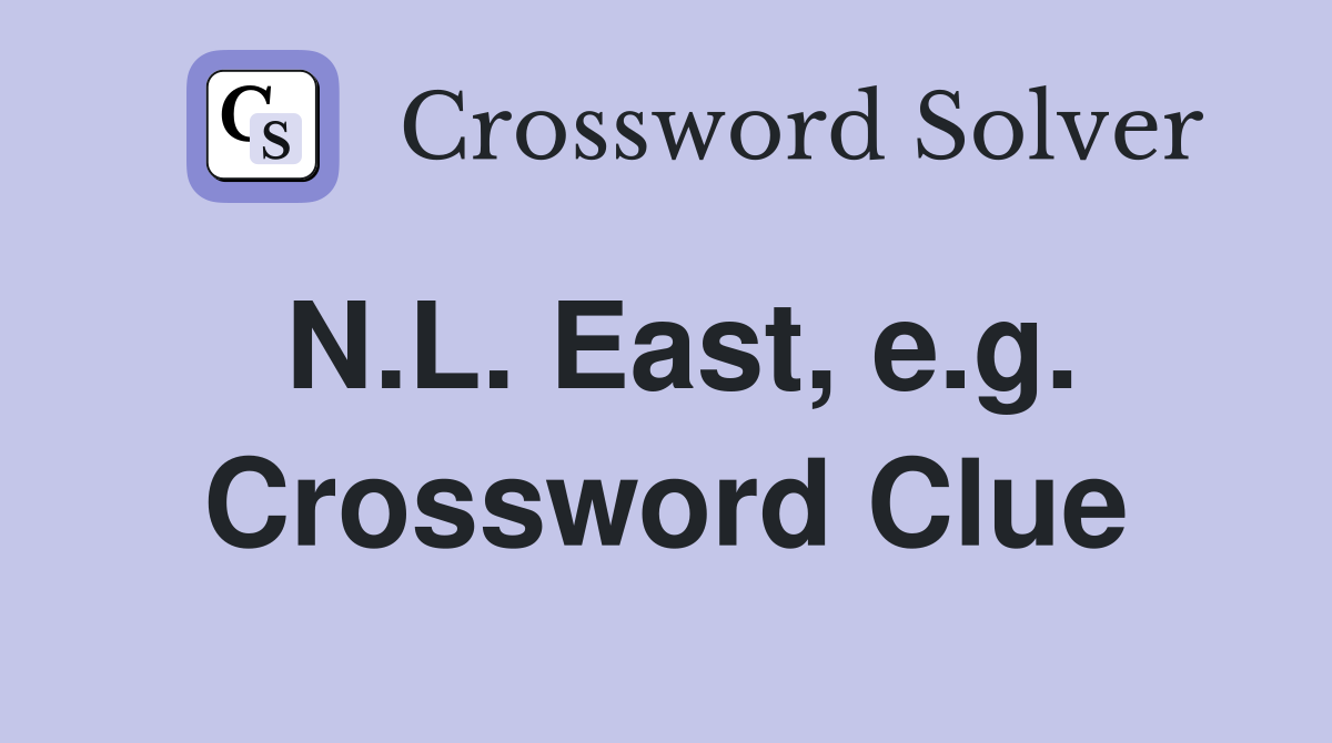 N.L. East, e.g. Crossword Clue