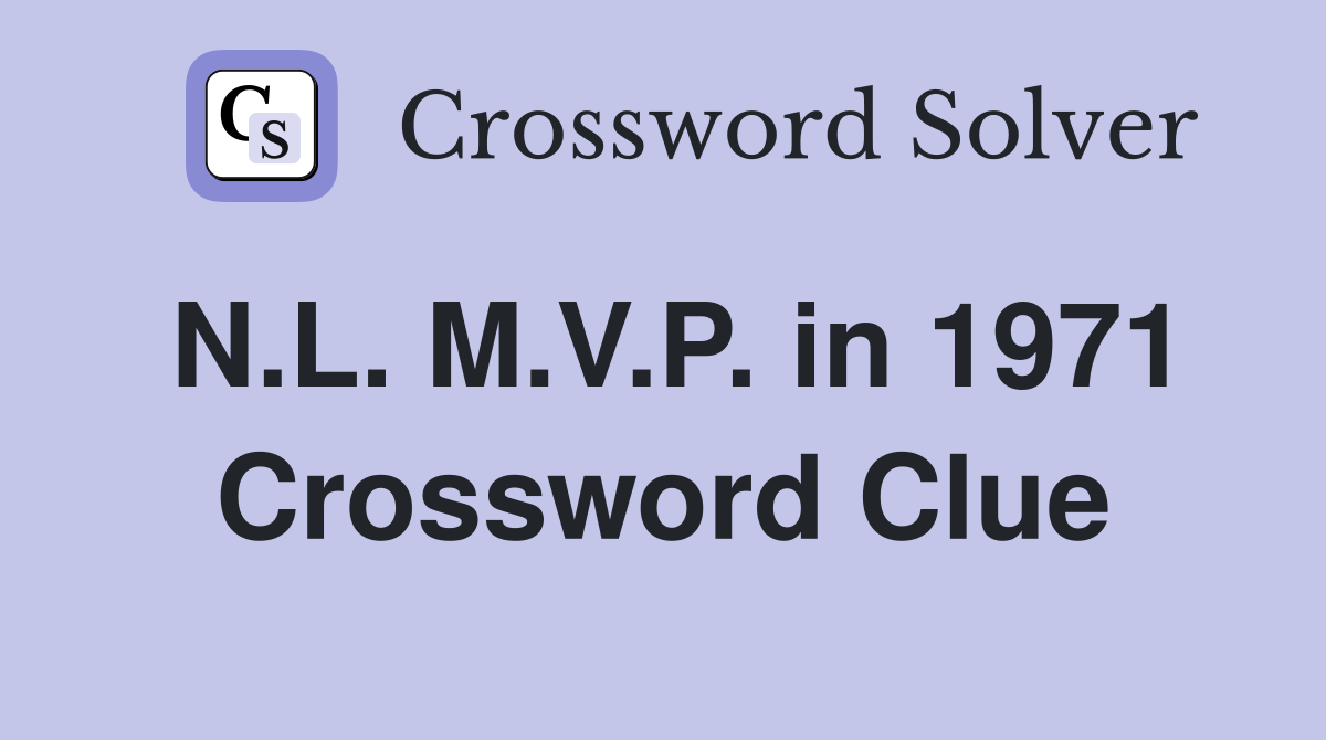 N.L. M.V.P. in 1971 Crossword Clue
