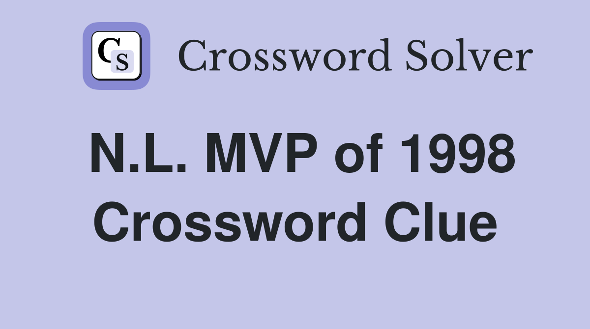 N.L. MVP of 1998 Crossword Clue