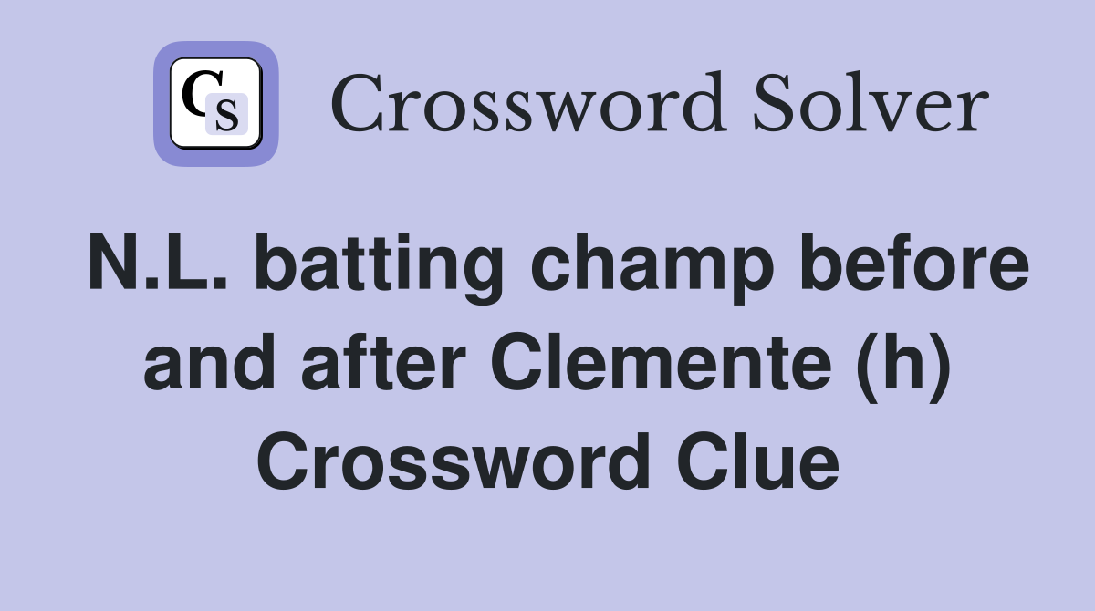 N.L. batting champ before and after Clemente (h) Crossword Clue