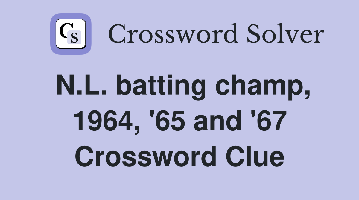 N.L. batting champ, 1964, '65 and '67 Crossword Clue