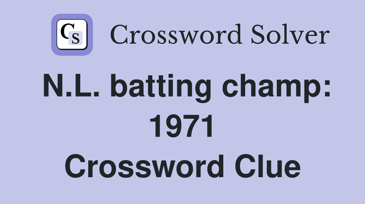 N.L. batting champ: 1971 Crossword Clue