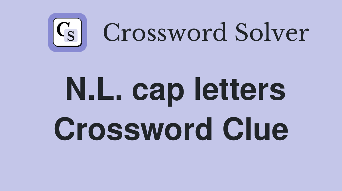N.L. cap letters Crossword Clue