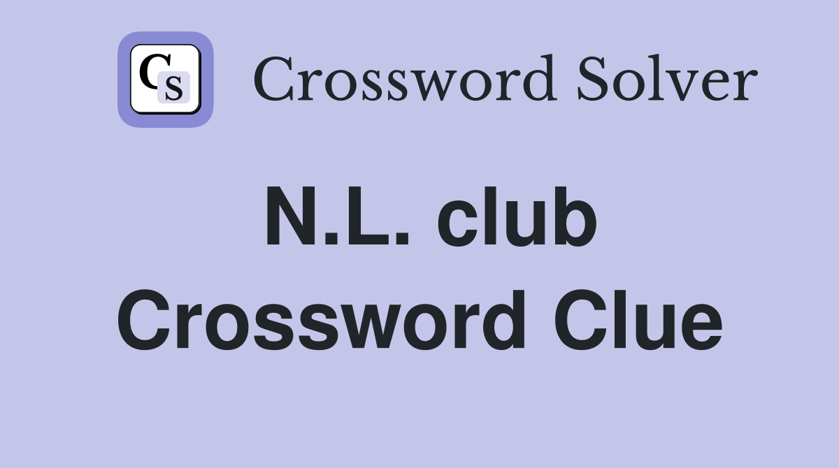 N.L. club Crossword Clue