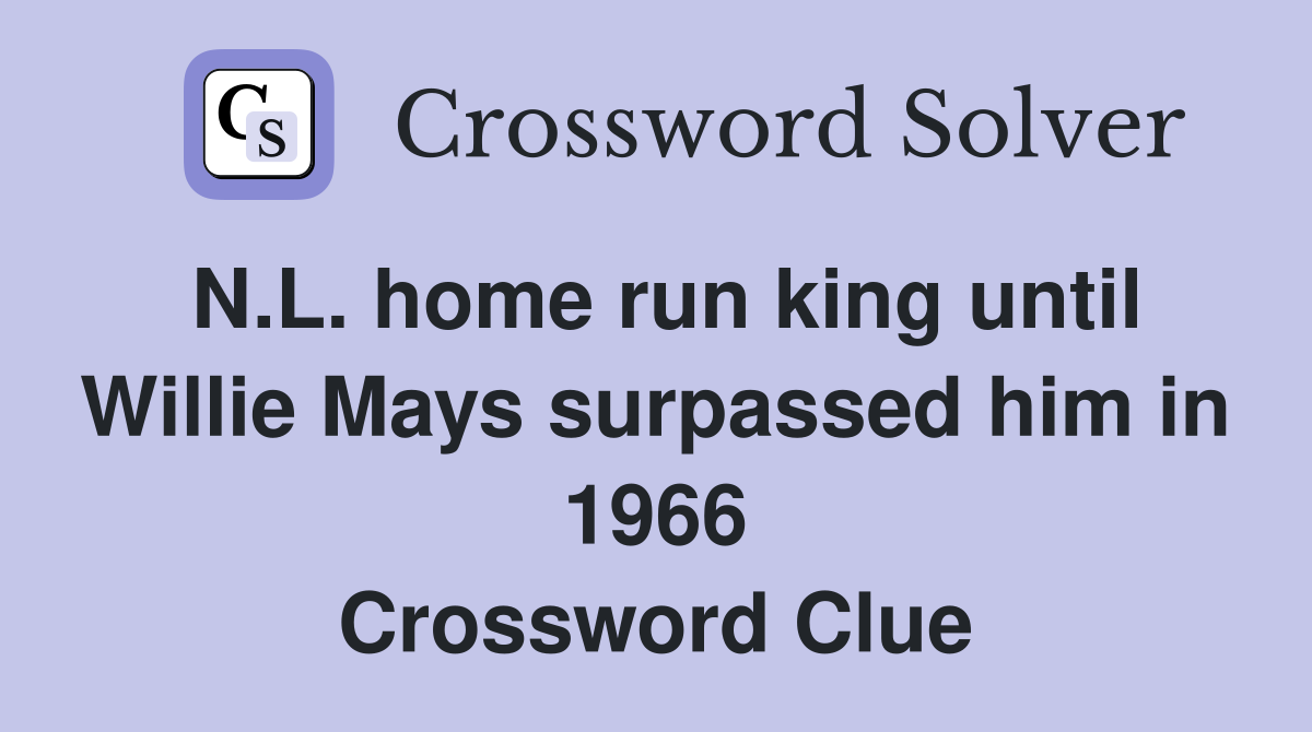 N.L. home run king until Willie Mays surpassed him in 1966 Crossword Clue