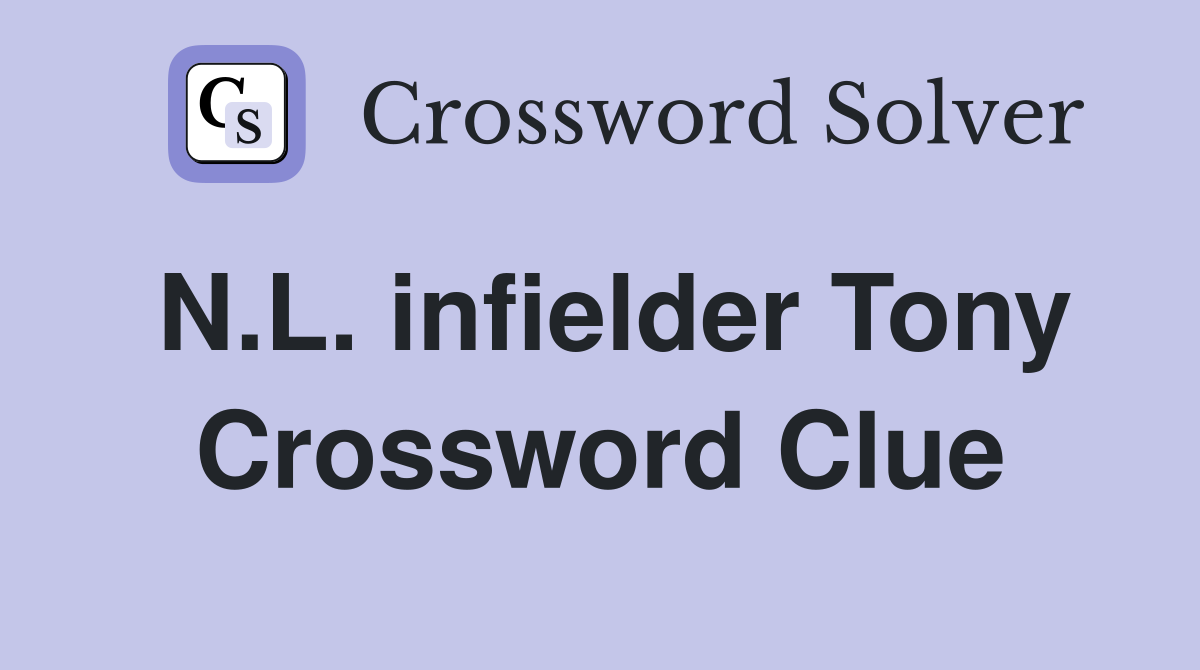 N.L. infielder Tony Crossword Clue