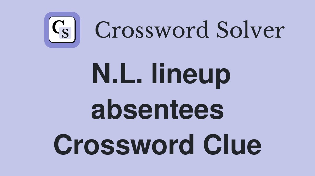 N.L. lineup absentees Crossword Clue