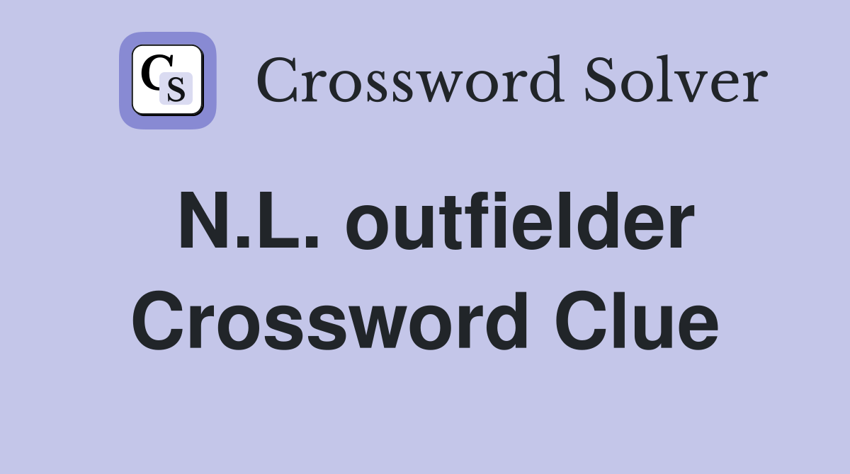 N.L. outfielder Crossword Clue