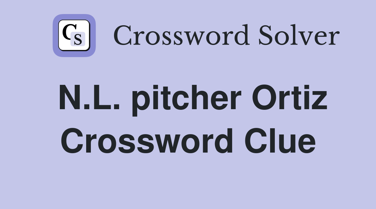 N.L. pitcher Ortiz Crossword Clue