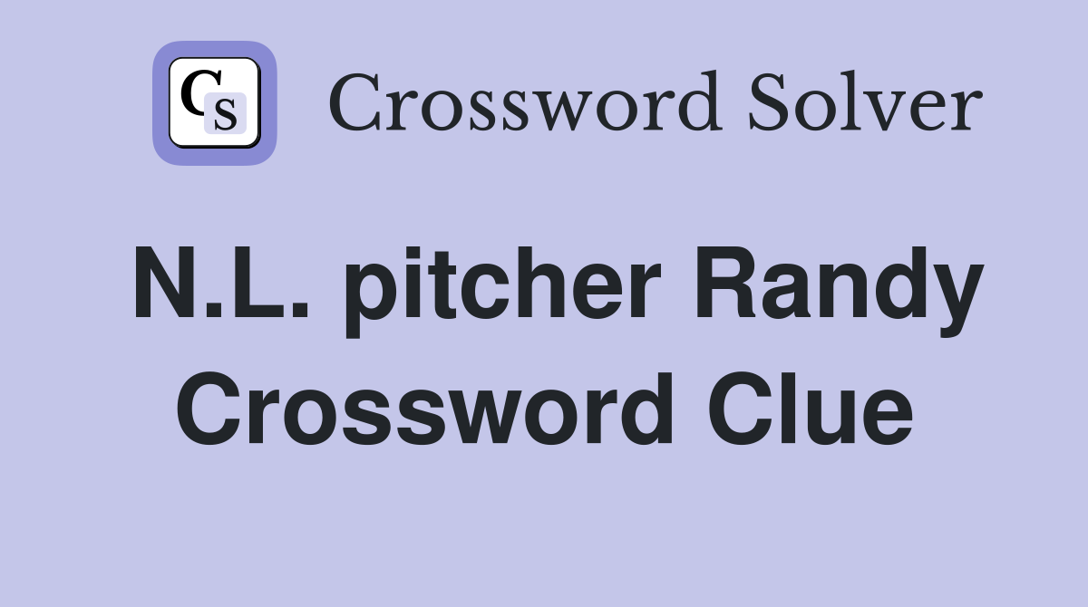 N.L. pitcher Randy Crossword Clue